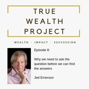 True Wealth Project Podcast - Jed Emerson